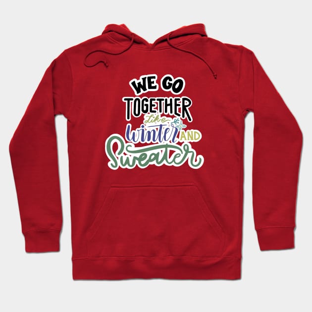 WE GO TOGETHER LIKE WINTER AND SWEATER Hoodie by JERKBASE